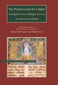 bokomslag The Patriarch and the Caliph  An EighthCentury Dialogue between Timothy I and alMahdi
