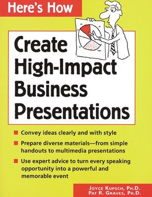 J. Kupsch, Pat Graves - Here's How: Create High-Impact Business Presentations, Häftad