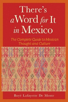 Boye De Mente - There's a Word for It in Mexico, Häftad