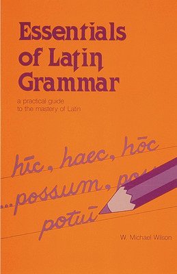 W. Wilson - Essentials of Latin Grammar, Häftad