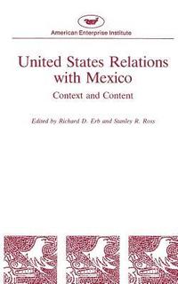 bokomslag United States Relations with Mexico:Context and Content