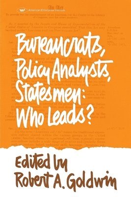 Robert A. Goldwin, Robert A Goldwin, Robert A. Goldwin - Bureaucrats, Policy Analysts, Statesmen, Häftad