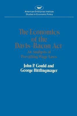 John P. Gould, George Bittlingmayer - Economics of the Davis-Bacon Act, Häftad
