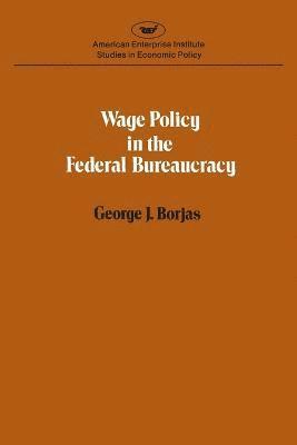 Wage Policy in the Federal Bureaucracy 1