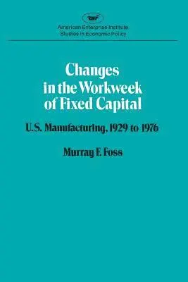 Murray F. Foss - Changes in the Work Week of Fixed Capital, Häftad. Tillgänglighet: Lägg i varukorg
