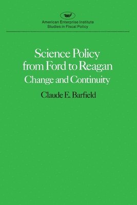 Claude E. Barfield - Science Policy from Ford to Reagan, Häftad