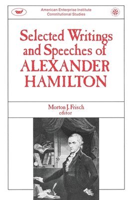 Alexander Hamilton, Morton J. Frisch, Morton J. Frisch - Selected Writings and Speeches of Alexander Hamilton, Häftad