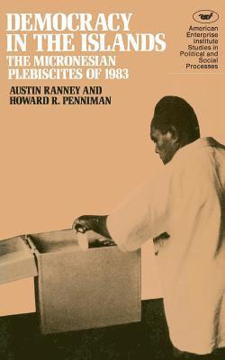 Austin Ranney - Democracy in the Islands:: Micronesian Plebiscites of 1983, Häftad