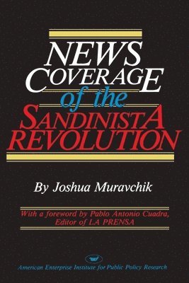 Joshua Muravchik - News Coverage of the Sandinista Revolution, Häftad