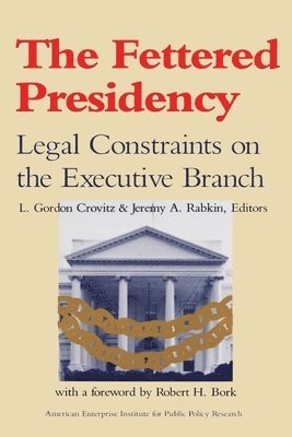 L.Gordon Crovitz, Jeremy A. Rabkin, L.Gordon Crovitz, Jeremy A. Rabkin - Fettered Presidency, Häftad