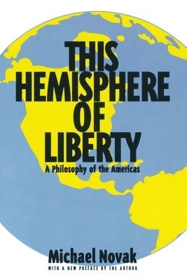 Michael Novak - This Hemisphere of Liberty: A Philosophy of the Americas, Häftad
