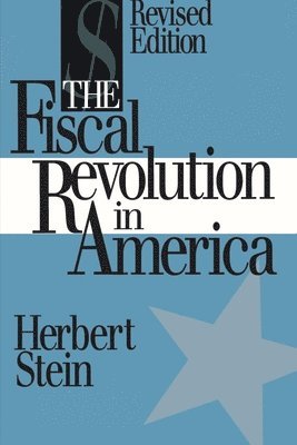 Herbert Stein - Fiscal Revolution in America, Häftad