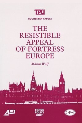 Martin Wolf - Resistible Appeal of Fortress Europe, Häftad