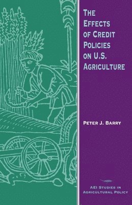 bokomslag The Effects of Credit Policies on U.S.Agriculture