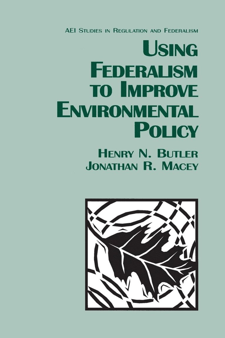 Henry N. Butler, Jonathan R. Macey, Henry N Butler, Jonathan R Macey - Using Federalism to Improve Environmental Policy, Häftad