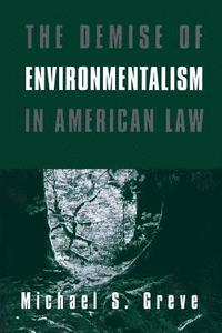 bokomslag The Demise of Environmentalism in American Law