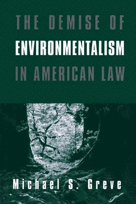 The Demise of Environmentalism in American Law 1