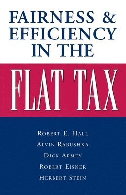 Alvin Rabushka, Robert E. Hall - Fairness and Efficiency in the Flat Tax, Häftad