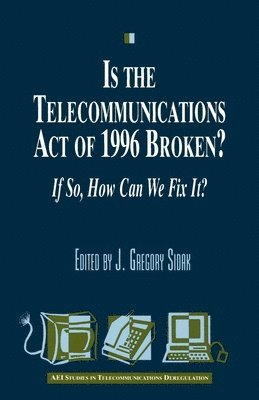 Is the Telecommunications Act of 1996 Broken?