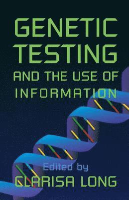 Genetic Testing and the Use of Information 1