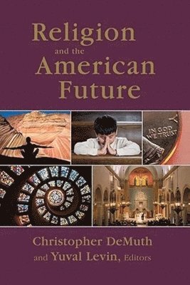 Christopher Demuth, Yuval Levin, Christopher DeMuth - Religion and the American Future, Häftad