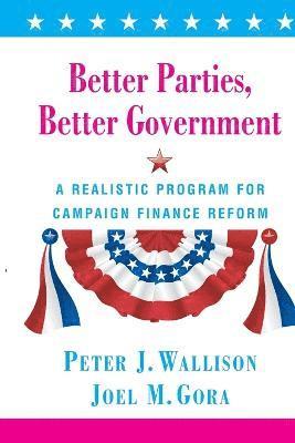 Peter J. Wallison, Joel Gora - Better Parties, Better Government, Häftad
