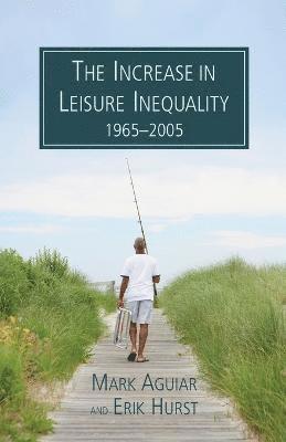 Mark Aguir, Erik Hurst, Mark Aguiar - Increase in Leisure Inequality, 1965-2005, Häftad