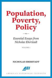 bokomslag Population, Poverty, Policy: Essential Essays from Nicholas Eberstadt