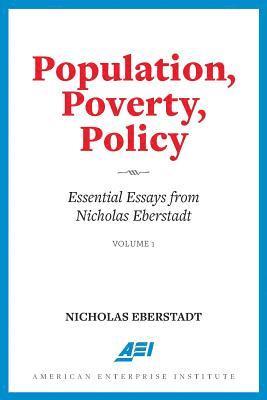 Population, Poverty, Policy: Essential Essays from Nicholas Eberstadt 1