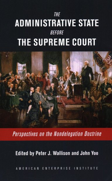 Peter J. Wallison, John Yoo - Administrative State Before the Supreme Court, Häftad