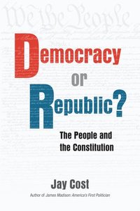 bokomslag Democracy or Republic?: The People and the Constitution