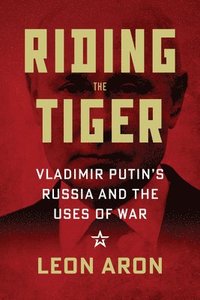 bokomslag Riding the Tiger: Vladimir Putin's Russia and the Uses of War