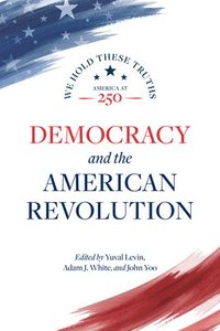 bokomslag Democracy and the American Revolution: We Hold These Truths