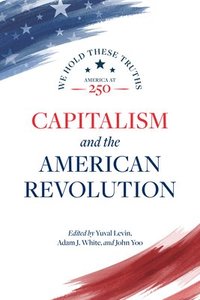 bokomslag Capitalism and the American Revolution: We Hold These Truths