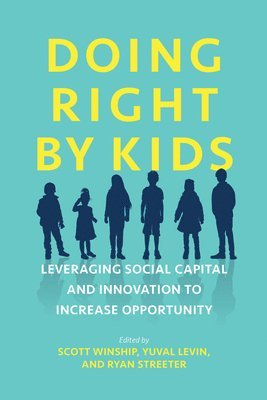 Beth Akers, Preston Cooper, Joshua Crawford, Chester E Finn Jr, Robert Lerman, John W Lettieri, Michael Q McShane, Angela Rachidi, Matt Weidinger, Brad Wilcox, Scott Winship, Yuval Levin, Ryan Streeter - Doing Right by Kids, Häftad