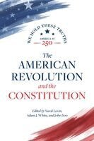 Akhil Reed Amar, Harvey C Mansfield, Jack N Rakove, Colleen A Sheehan, Yuval Levin, Adam J White, John Yoo - American Revolution and the Constitution, Häftad