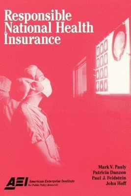 Mark V. Pauly, Patricia Danzon, Paul Feldstein, John Hoff - Responsible National Health Insurance, Häftad