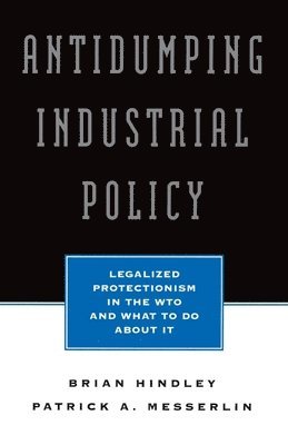Brian Hindley, Patrick Messerlin - Antidumping Industrial Policy, Häftad