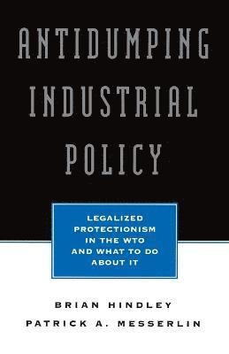 Brian Hindley, Patrick Messerlin - Antidumping Industrial Policy, Häftad