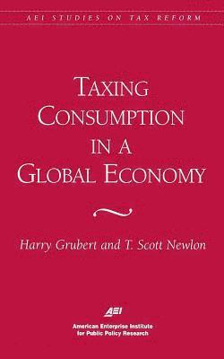 bokomslag Taxing Consumption in a Global Economy