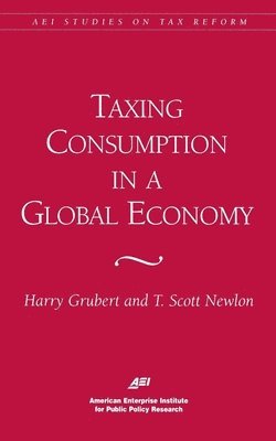 Harry Grubert, T.Scott Newlon, Scott T. Newlon, Scott T. Newlon, Scott T Newlon - Taxing Consumption in a Global Economy, Häftad