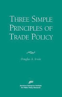 bokomslag Three Simple Principles of Trade Policy