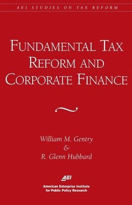 William M. Gentry, R. Glenn Hubbard - Fundamental Tax Reform and Corporate Finance, Häftad