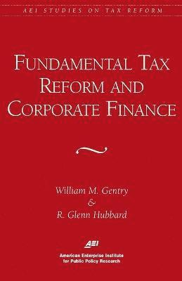 Fundamental Tax Reform and Corporate Finance 1