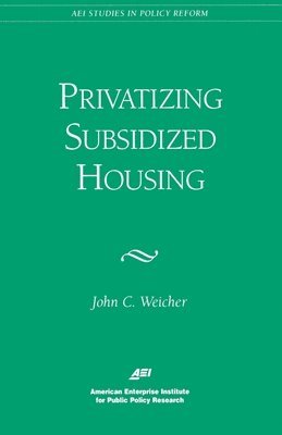 John C. Weicher - Privatizing Public Housing, Häftad
