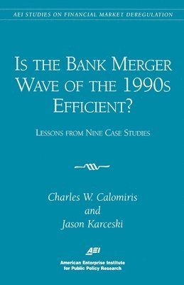 Charles W. Calomiris, Jason Karceski - Is the Bank Merger Wave of the 1990s Efficient?, Häftad