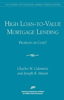 Charles W. Calomiris, Joseph R. Mason - High Loan-to-Value Mortgage Lending, Häftad