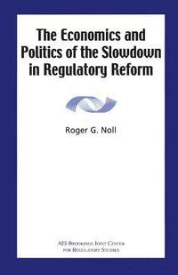 bokomslag The Economics and Politics of the Slowdown in Regulatory Reform