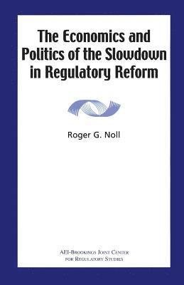 The Economics and Politics of the Slowdown in Regulatory Reform 1