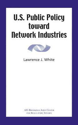 bokomslag U.S. Public Policy toward Network Industries